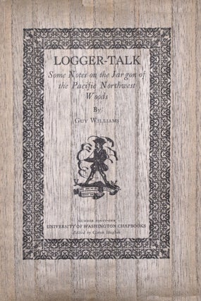 Item #332814 Logger-Talk. Some Notes on the Jargon of the Pacific Northwest Woods. Guy Williams