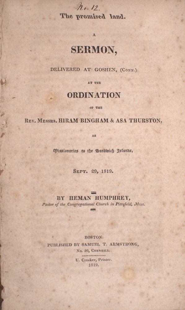 Item #332862 The promised land. A sermon, delivered at Goshen, (Conn.) at the ordination of the Rev. Messrs. Hiram Bingham & Asa Thurston, as missionaries to the Sandwich Islands, Sept. 29, 1819. Hawaii, Heman Humphrey.