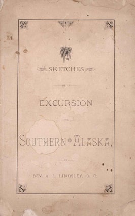 Item #333144 Sketches of an Excursion to Southern Alaska. Rev. A. L. Lindsley