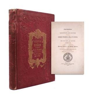 Item #333249 Proceedings at the Reception and Dinner in Honor of George Peabody, Esq. of London,...