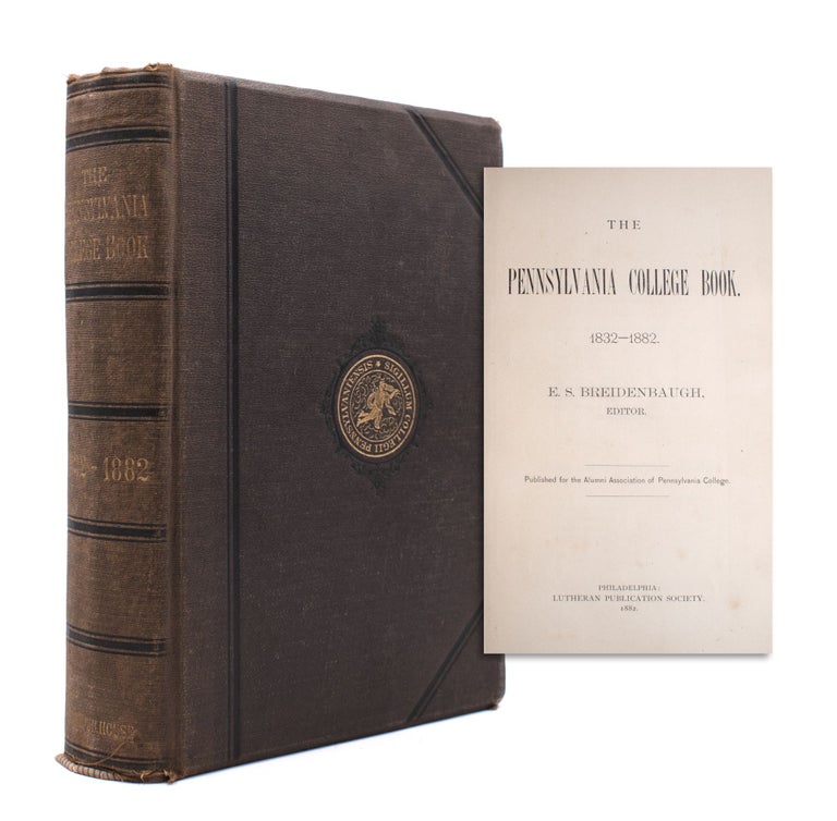 THE PENNSYLVANIA COLLEGE BOOK 1832-1882. Edited by E. S. Breidenbaugh. Published for the Alumni Association of Pennsylvania College