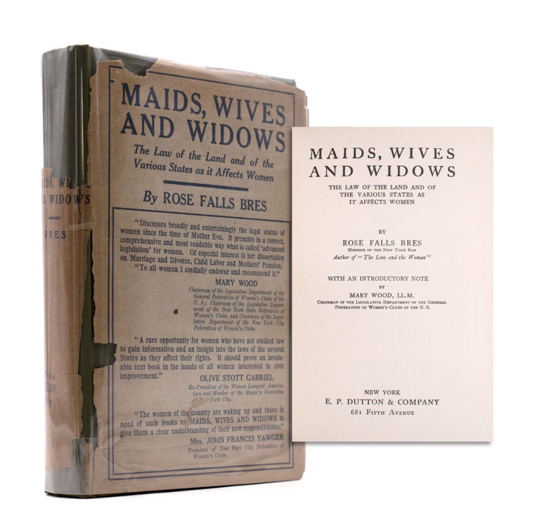 Maids, Wives and Widows. The Law of the Land and of the Various States as it Affects Women