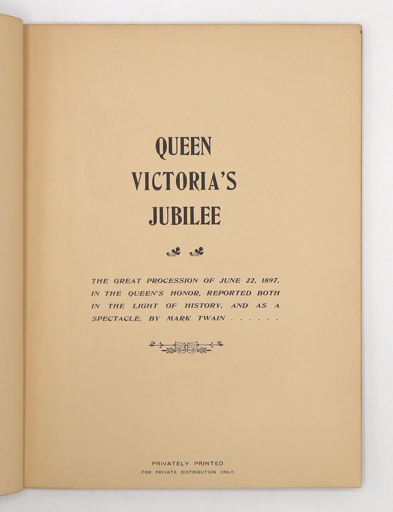 QUEEN VICTORIA'S JUBILEE. The Great Procession of June 22, 1897, In the Queen's Honor, Reported Both in the Light of History, and As A Spectacle, by Mark Twain