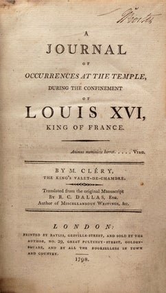 A Journal of Occurrences at the Temple, during the Confinement of Louis XVI, King of France... by The King's Valet-de-Chambre.Translated from the original Manuscript by R.C. Dallas