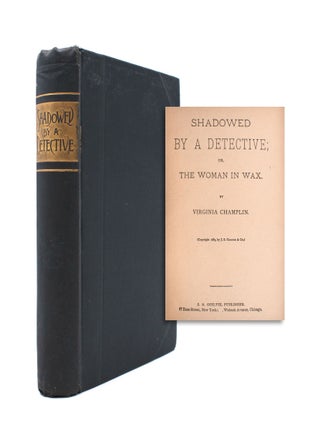 Item #334689 Shadowed by a Detective; Or, The Woman in Wax. Virginia Champlin, Grace V. Lord