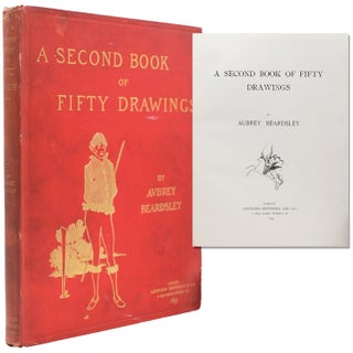 Item #334725 A Second Book of Fifty Drawings. Prefatory Note by Leonard Smithers. Aubrey Beardsley