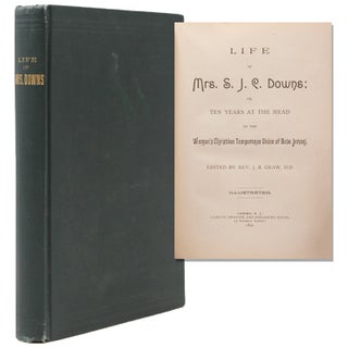 Item #334768 LIFE OF MRS. S. J. C. DOWNS; Or, Ten Years at the Head of the Woman's Christian...