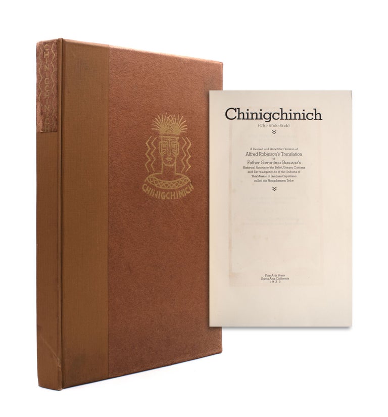 Chinigchinich A Revised and Annotated Version of Alfred Robinson's Translation of Father Geronimo Boscana's Historical Account of Indians of the Mission of San Juan Capistrano . w/ annotations by John P. Harrington Reprinted w/ a new Preface by William Bright