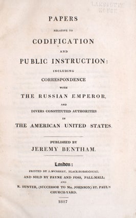 Papers relative to Codification and Public Instruction: including Correspondence with the Russian Emperor, and divers constituted Authorities in the United States. [With:] Supplement to Papers relative to Codification and Public Instruction:including Correspondence with the Russian Emperor, and divers constituted Authorities in the American United States