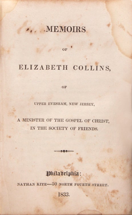 MEMOIRS OF ELIZABETH COLLINS, Of Upper Evesham, New Jersey, A Minster of the Gospel of Christ, in the Society of Friends
