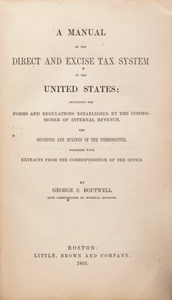 A Manual of the Direct and Excise Tax System of the United States Including the Forms and Regulations Established by the Commissioner of Internal . With Extracts From the Correspondence of th
