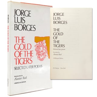 Item #338240 The Gold of the Tigers. Translated by Alastair Reid. A Bilingual Edition. Jorge...