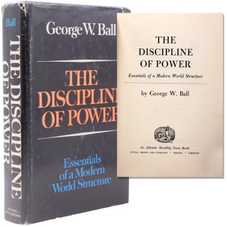 Item #338267 The Discipline of Power. Essential of a Modern World Structure. George W. Ball