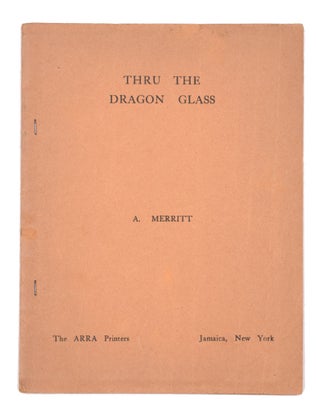 Item #338326 Thru the Dragon Glass [Cover title]. A. Merritt