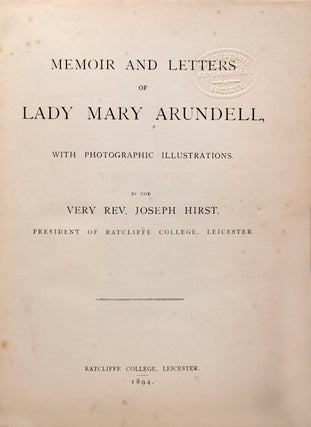 Memoir and Letters of Lady Mary Arundell, with Photographic Illustrations. By the Very Rev. Joseph Hirst, President of Ratcliffe College, Leicester