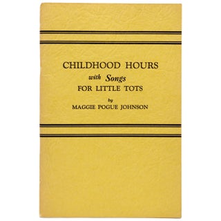 Item #338405 CHILDHOOD HOURS with SONGS FOR LITTLE TOTS. [Poems and Songs] by Maggie Pogue...