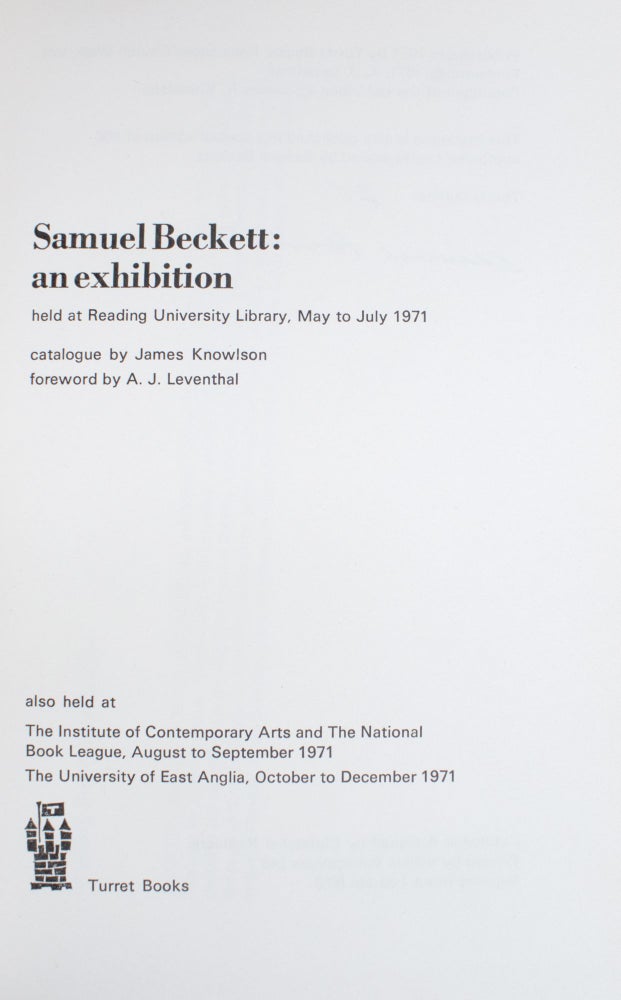 SAMUEL BECKETT: an exhibition, held at Reading University Library, May to July 1971. Catalogue by James Knowlson. Foreword by A. J. Leventhal