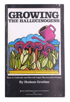 Item #338460 Growing the Hallucinogens: How to Cultivate and Harvest Legal Psychoactive Plants....