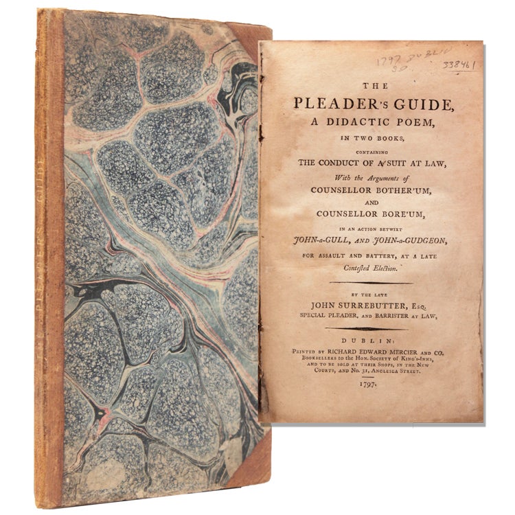 The Pleader's Guide, A Didactic Poem, in two books Containing the Conduct of a Suit at Law, With the Arguments of Counsellor Bother'um, and Counsellor Bore'um, in the action betwixt John-a-Gull, and John-a-Gudgeon, for Assault and Battery, at a late Contested Election