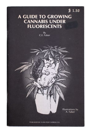 Item #338472 A Guide to Growing Cannabis Under Fluorescents. C. E. Faber
