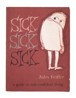 Item #338555 Sick Sick Sick: A Guide to Non-Confident Living. Jules Feiffer, Ed Zern, fwd