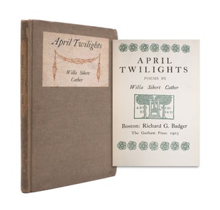 Item #338692 April Twilights. Poems by Willa Sibert Cather. Willa Sibert Cather