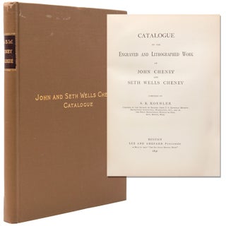 Item #338850 Catalogue of the Engraved and Lithographed Work of John Cheney and Seth Wells...