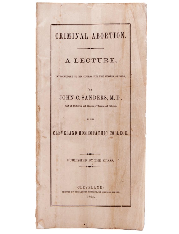 Criminal Abortion. A Lecture, Introductory to his Course for the Session of 1865-6...in the Cleveland Homeopathic College. Published by the Class
