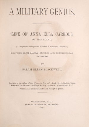 A Military Genius. Life of Anna Ella Carroll of Maryland, ("The great unrecognized member of Lincoln's Cabinet.") Compiled from Family Records and Congressional Documents