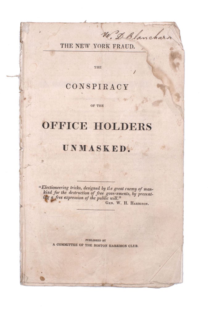 Item #339182 The New York Fraud. The Conspiracy of the Office Holders Unmasked. Election of 1840.