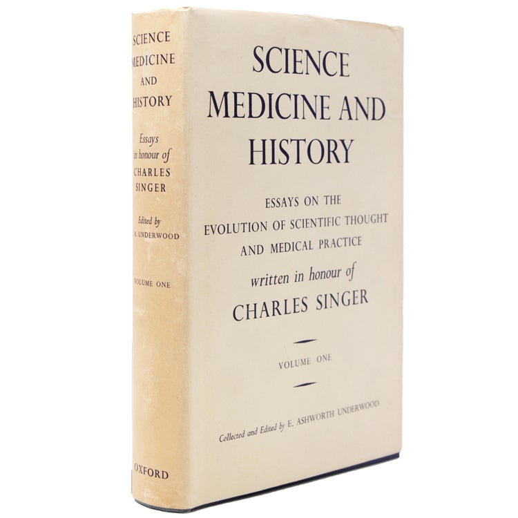 Science, Medecine and History. Essays on the Evolution of Scientific Thought and medical practice written in honour of Charles Singer. Collected and edited by E. Ashworth Underwood