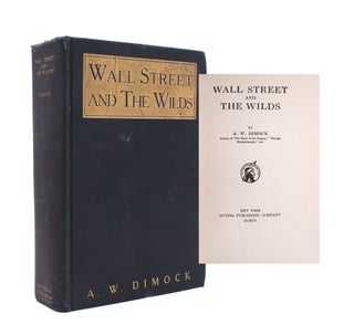 Item #339284 Wall Street and the Wilds. Anthony W. Dimock