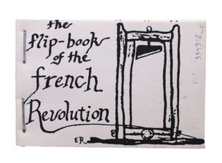 Item #339312 The Flip-Book of the French Revolution. Ed Rayher