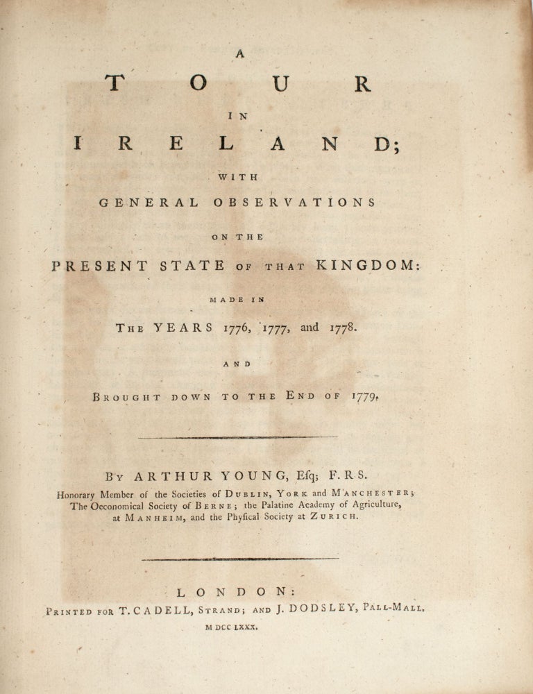 A Tour in Ireland; with General Observations on the Present State of that Kingdom: made in the Years 1776,1777 and 1778. And brought down to the end of 1779