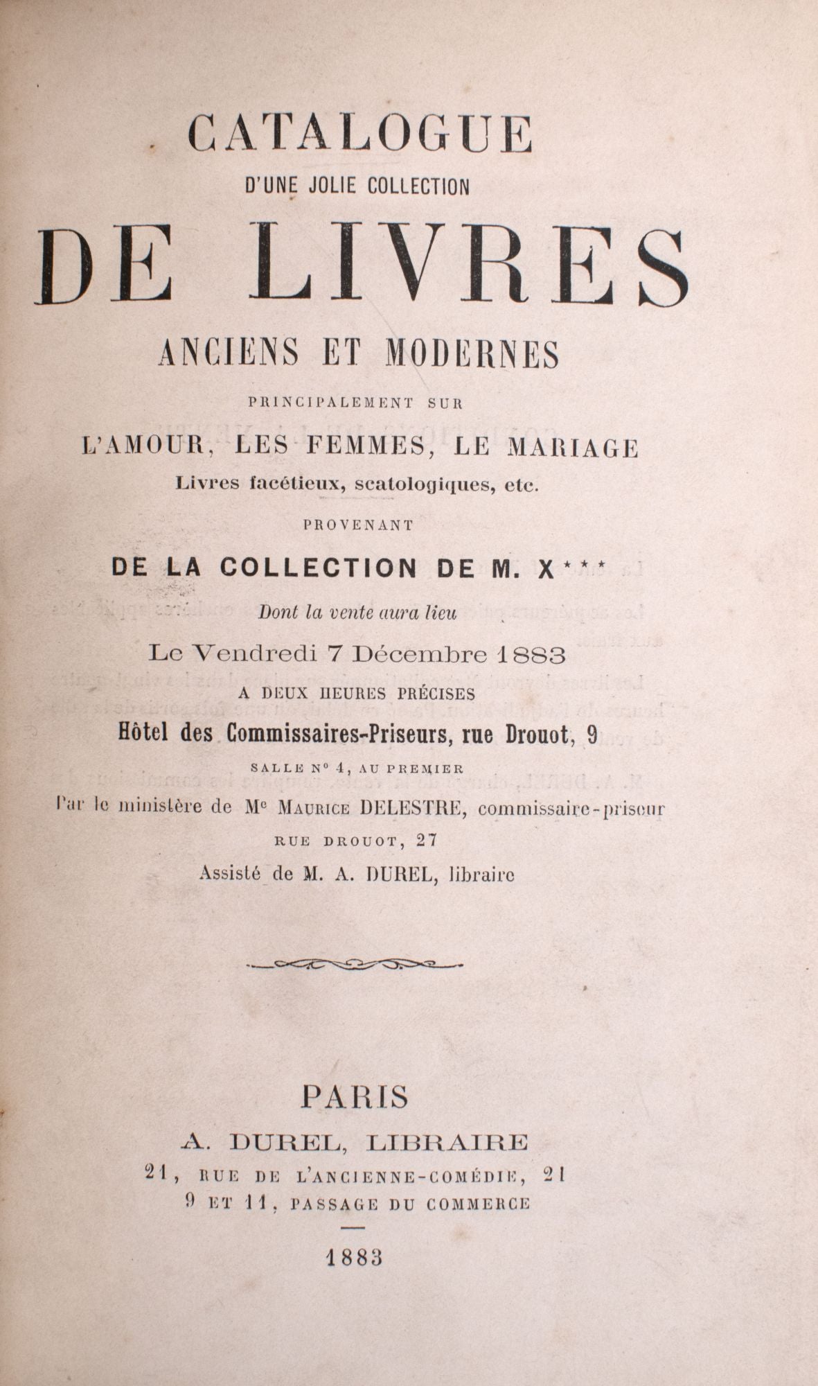 Catalogue d'une jolie collection de livres anciens et modernes,  principalement sur l'amour, les femmes, le mariage, livres facétieux,  scatalogiques  provenant de la collection de M. X***, dont la vente aura  lieu