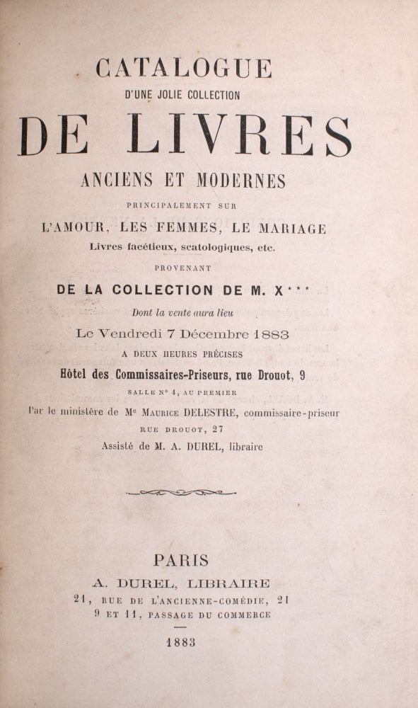 Catalogue d'une jolie collection de livres anciens et modernes, principalement sur l'amour, les femmes, le mariage, livres facétieux, scatalogiques ... provenant de la collection de M. X***, dont la vente aura lieu le 7 décembre 1883