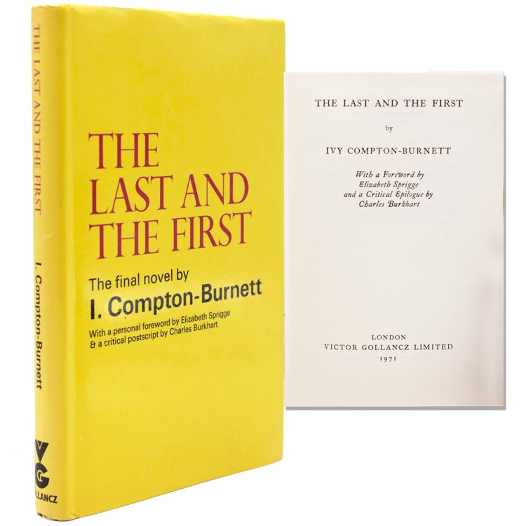 Item #345438 The Last and the First. With a Foreword by Elizabeth Sprigge and a Critical Epilogue by Charles Burkhart. Ivy Compton-Burnett.