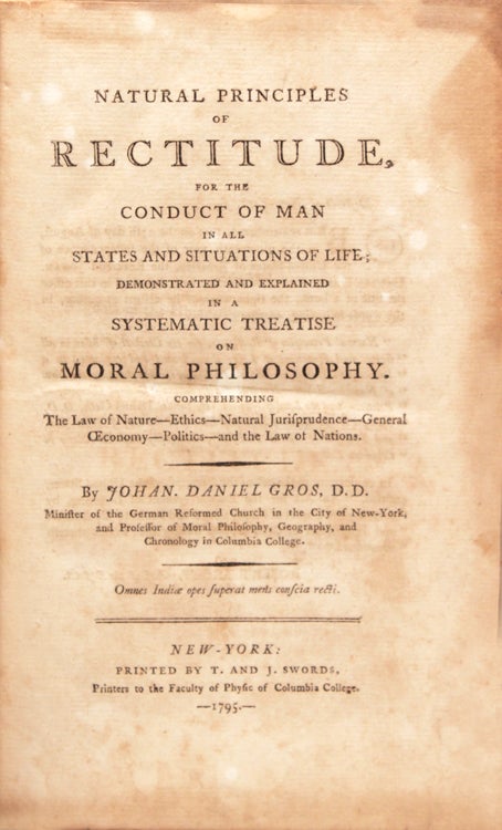 Natural Principles of Rectitude for the Conduct of Man in States and Situations of Life; Demonstrated and Explained in a Systematic Treatise on Moral Philosophy