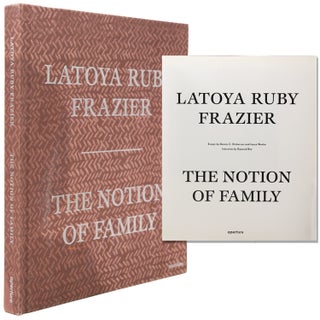 Item #345641 The Notion of Family. Latoya Ruby Frazier