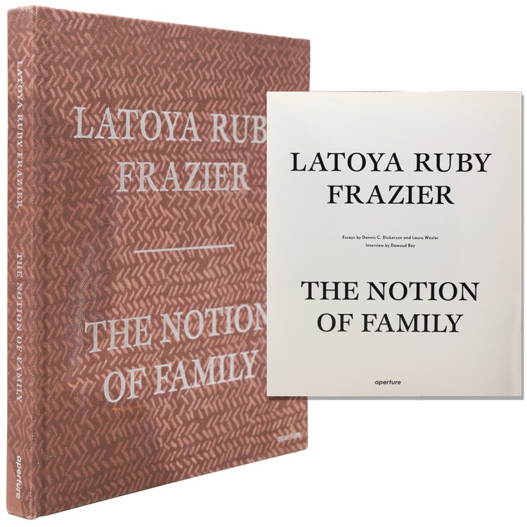 Item #345641 The Notion of Family. Latoya Ruby Frazier.