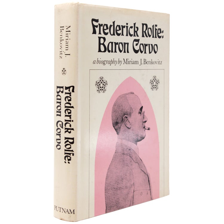 Frederick Rolfe: Baron Corvo. A Biography
