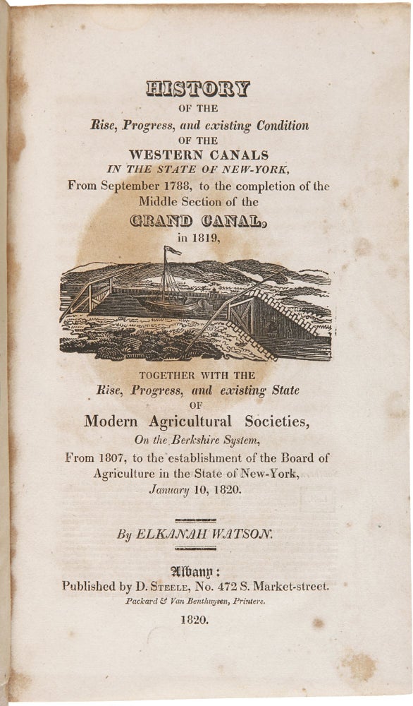 History of the Rise, Progress,and Existing Condition of the Western Canals in the State of New-York, from September 1788, to the Completion of the Middle Section of the Grand Canal, in 1819, Together with the Rise, Progress, and Existing State of Modern Agricultural Societies, on the Berkshire System