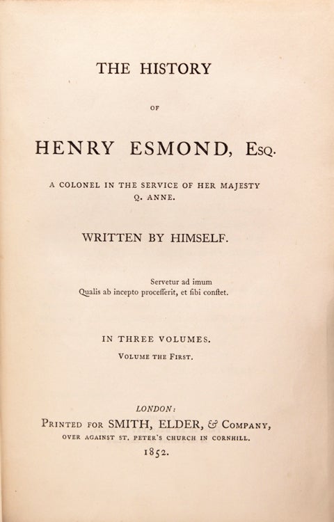 The History of Henry Esmond, Esq. A Colonel in the Service of Her Majesty Q. Anne. Written by Himself