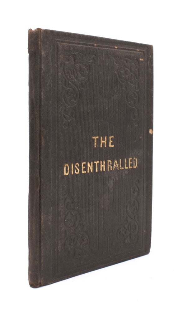The Disenthralled: Being Reminiscences in the Life of the Author; His Fall From Respectability, By Intemperance-- And Rescue by the Washingtonian Society: Containing, also, His Life as a Sailor, Shipwreck and Residence Among the Savage Tribes of New Holland; Remarks on America