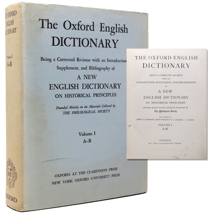 The Oxford English Dictionary. Being a Corrected Re-issue with an Introduction, Supplement, and Bibliography of a New English Dictionary on Historical Principles founded mainly on the Materials