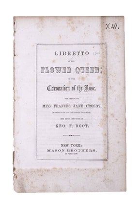 Item #346405 Libretto of the Flower Queen; or the Coronation of the Rose. The Words by Miss...