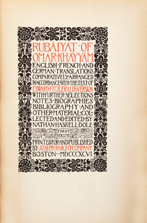 Rubáiyát of Omar Khayyám. English, French and German Translations Comparatively Arranged in Accordance with the Text of Edward Fitzgerald’s Version. With Further Selections, Notes, Biographies, Bibliography and Other Material Collected and Edited by Nathan Haskell Dole