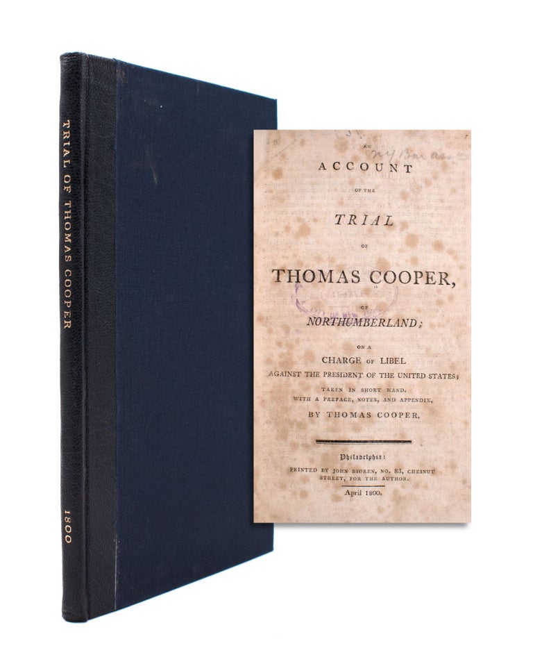 Item #346776 An Account of the Trial of Thomas Cooper, of Northumberland; on a charge of libel against the President of the United States. Thomas Cooper.