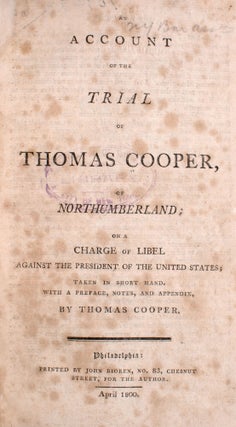 An Account of the Trial of Thomas Cooper, of Northumberland; on a charge of libel against the President of the United States