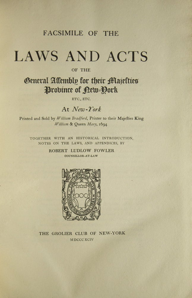 Facsimile of The Laws and Acts of the General Assembly for Their Majesties Province of New York … at New York Printed and sold by William Bradford … 1694